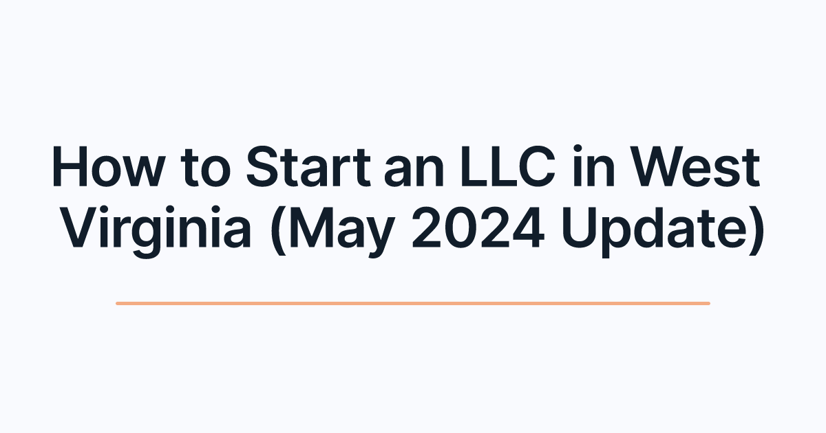 How to Start an LLC in West Virginia (May 2024 Update)